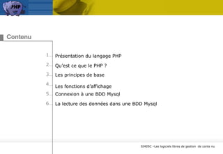 1… 2… 3… 4… 5… 6… Contenu Présentation du langage PHP  Qu’est ce que le PHP ? Les principes de base   Les fonctions d’affichage Connexion à une BDD Mysql   La lecture des données dans une BDD Mysql   