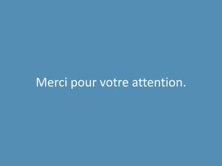 Merci pour votre attention.
 
