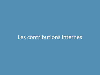 Les contributions internes
 
