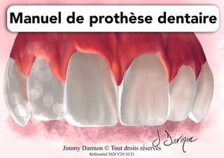 Jimmy Darmon © Tout droits réservés
Référentiel 2020 V24’10’21
Manuel de prothèse dentaire
 