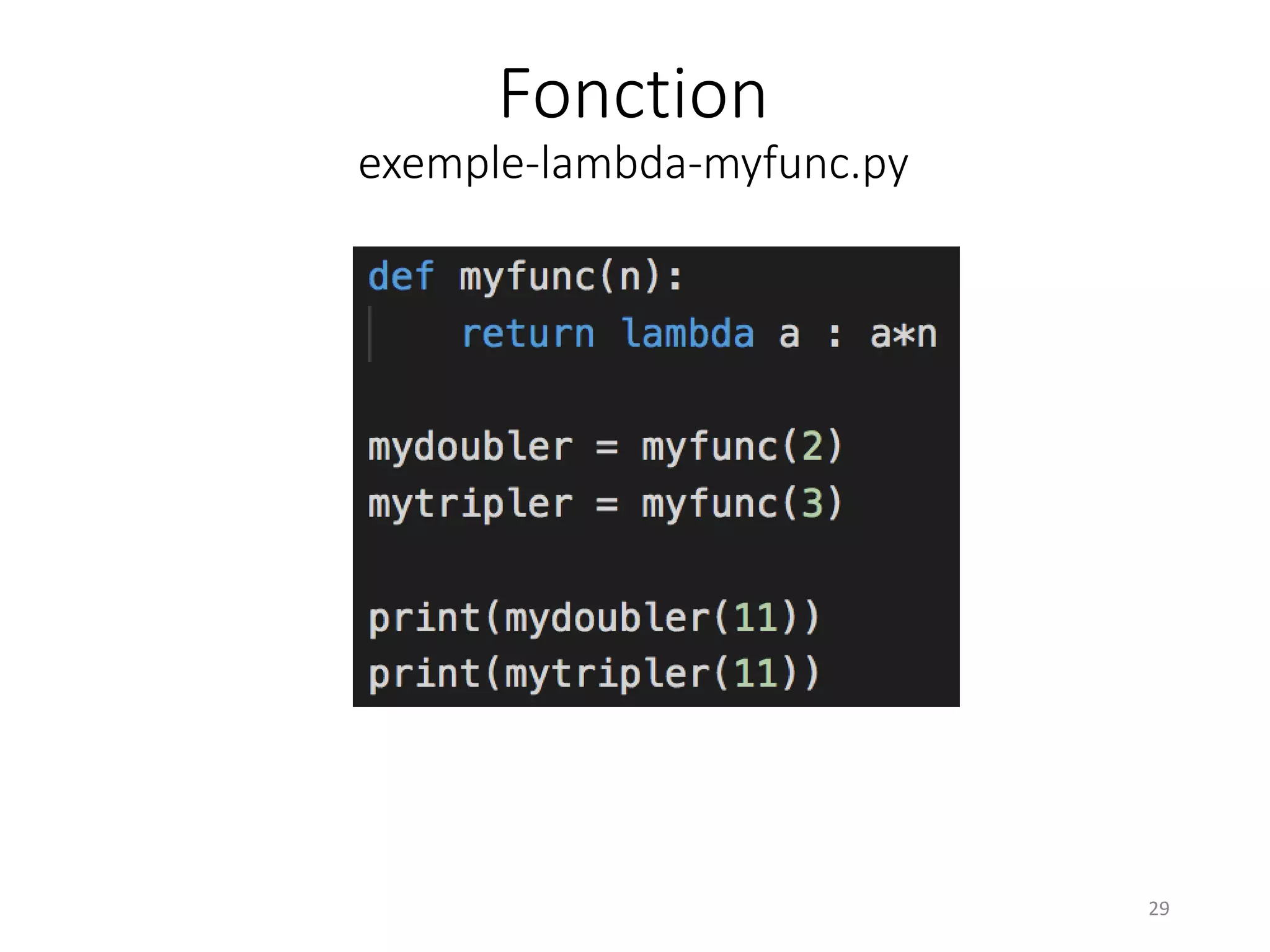 Fonction
exemple-lambda-myfunc.py
29
 