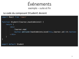 Événements
exemple – suite et fin
Le code du composant Student devient
26
 