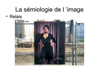 La sémiologie de l ’image
• Relais
 