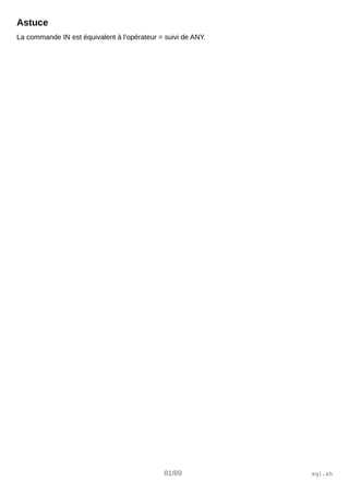 Astuce
La commande IN est équivalent à l’opérateur = suivi de ANY.
81/89 sql.sh
 