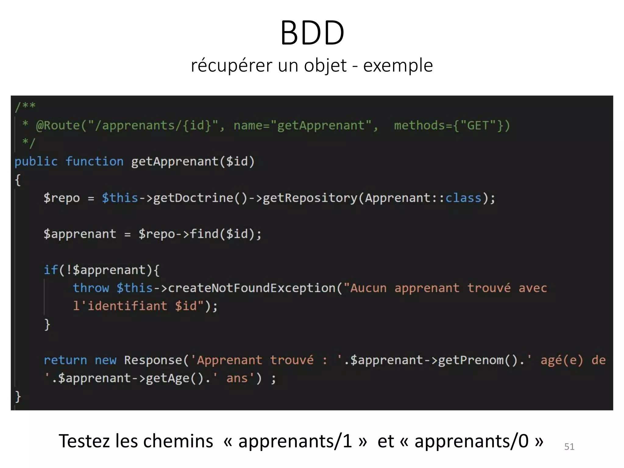 BDD
récupérer un objet - exemple
51
Testez les chemins « apprenants/1 » et « apprenants/0 »
 
