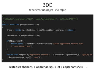 BDD
récupérer un objet - exemple
51
Testez les chemins « apprenants/1 » et « apprenants/0 »
 