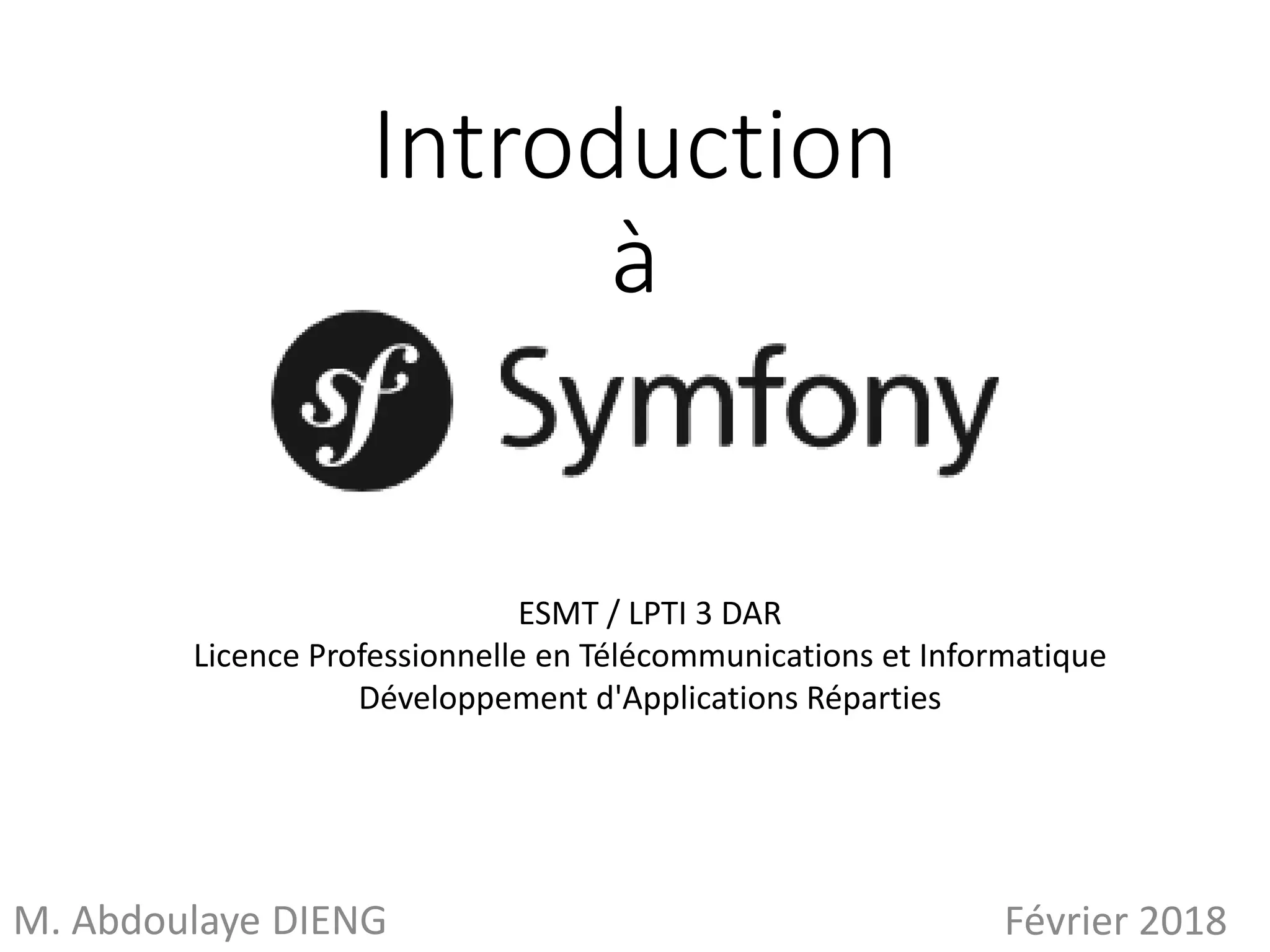Introduction à M. Abdoulaye DIENG Février 2018 ESMT / LPTI 3 DAR Licence Professionnelle en Télécommunications et Informatique Développement d'Applications Réparties 