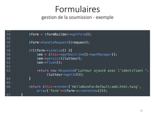 Formulaires
gestion de la soumission - exemple
65
 