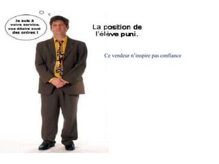 Ce vendeur n’inspire pas confiance
 