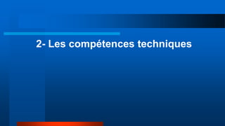 2- Les compétences techniques
 