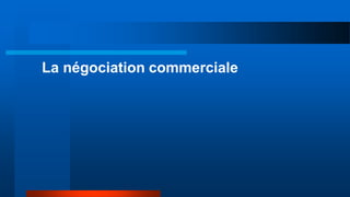 La négociation commerciale
 