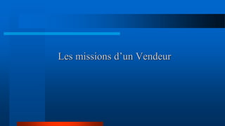 Les missions d’un Vendeur
 