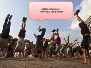 Classes inversée : 
-Tectonique des plaques 
 