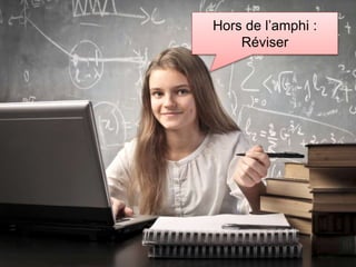 Hors de l’amphi :
Réviser
 