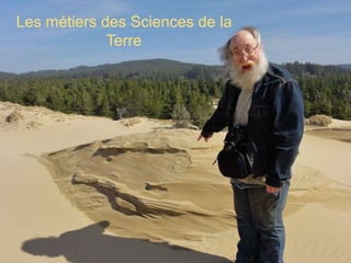 Les métiers des Sciences de la
Terre
 