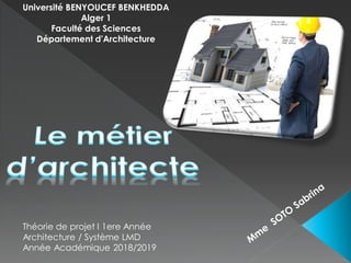 Université BENYOUCEF BENKHEDDA
Alger 1
Faculté des Sciences
Département d'Architecture
Théorie de projet I 1ere Année
Architecture / Système LMD
Année Académique 2018/2019
 
