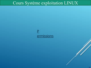 Cours Système exploitation LINUX
34
P
ermissions
 