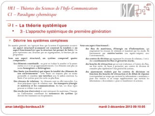 UE1 – Théories des Sciences de l’Info-Communication
C1 – Paradigme cybernétique
 I – La théorie systémique

3 - L'approche systémique de première génération
 Décrire les systèmes complexes

amar.lakel@u-bordeaux3.fr

mardi 3 décembre 2013 09:10:05

 