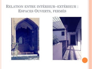 RELATION ENTRE INTÉRIEURŔEXTÉRIEUR :
ESPACES OUVERTS, FERMÉS
 