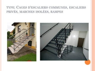 TYPE: CAGES D‘ESCALIERS COMMUNES, ESCALIERS
PRIVÉS, MARCHES ISOLÉES, RAMPES
 
