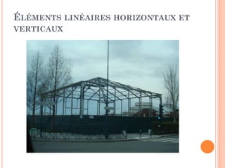 ÉLÉMENTS LINÉAIRES HORIZONTAUX ET
VERTICAUX
 
