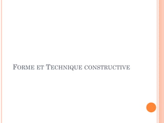 FORME ET TECHNIQUE CONSTRUCTIVE
 