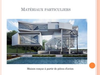 MATÉRIAUX PARTICULIERS
Maison conçue à partir de pièces d’avion
 