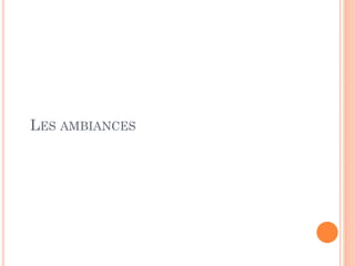 LES AMBIANCES
 