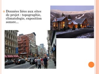  Données liées aux sites
de projet : topographie,
climatologie, exposition
sonore...
 