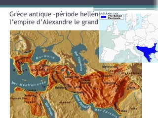 Grèce antique –période hellénistique
l’empire d’Alexandre le grand
 