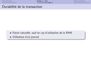 Tour d’horizon NoSQL vs. SQL Choix techniques
Durabilité de la transaction
Parait naturelle, sauf en cas d’utilisation de la RAM
Utilisation d’un journal
 