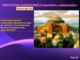 Powerpoint Templates
Page 20
Premier âge d’or
le plus important des
monuments subsistant du règne
de Justinien à Constantinople;
Basilique byzantine bâtie
entre 532 et 537
 
