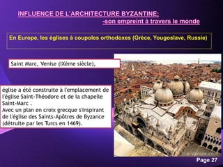 Powerpoint Templates
Page 27
En Europe, les églises à coupoles orthodoxes (Grèce, Yougoslave, Russie)
Saint Marc, Venise (IXème siècle),
église a été construite à l'emplacement de
l'église Saint-Théodore et de la chapelle
Saint-Marc .
Avec un plan en croix grecque s'inspirant
de l'église des Saints-Apôtres de Byzance
(détruite par les Turcs en 1469).
 