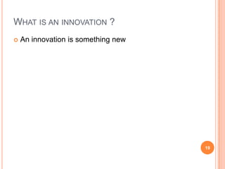 What is an innovation ?An innovation is something new 19