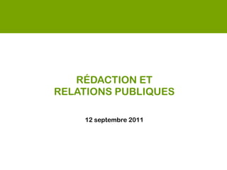 RÉDACTION ET
RELATIONS PUBLIQUES

    12 septembre 2011
 
