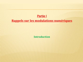 Partie I
Rappels sur les modulations numériques
Introduction
 