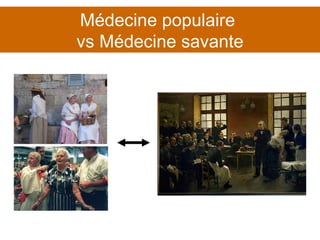 Médecine populaire  vs Médecine savante 