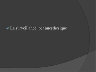 La surveillance per anesthésique
 
