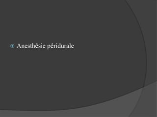  Anesthésie péridurale
 