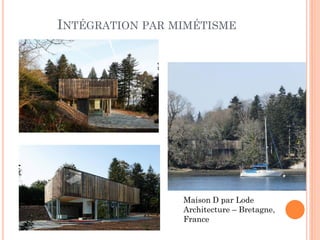 INTÉGRATION PAR MIMÉTISME
Maison D par Lode
Architecture – Bretagne,
France
 