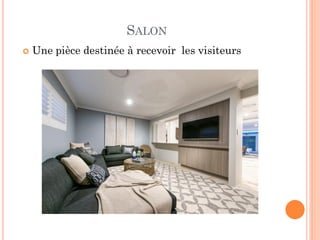 SALON
 Une pièce destinée à recevoir les visiteurs
 