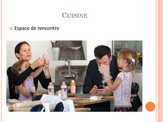 CUISINE
 Espace de rencontre
 