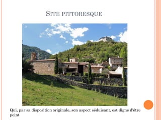 SITE PITTORESQUE
Qui, par sa disposition originale, son aspect séduisant, est digne d'être
peint
 