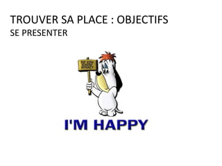 TROUVER SA PLACE OUTILS
EMOTIONS
APPRIVOISER & CONNAITRE
EMOTIONS SENTIMENTS
 