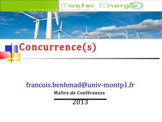 Marché et
Concurrence(s)

francois.benhmad@univ-montp1.fr
Maître de Conférences

2013

 