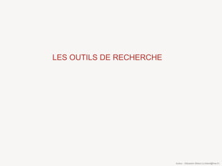 LES OUTILS DE RECHERCHE




                          Auteur : Sébastien Billard (s.billard@free.fr)
 