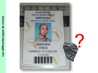 Les différentes types de roches 
? 
 