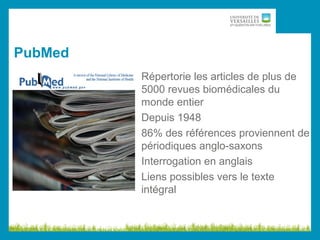 PubMed
Répertorie les articles de plus de
5000 revues biomédicales du
monde entier
Depuis 1948
86% des références proviennent de
périodiques anglo-saxons
Interrogation en anglais
Liens possibles vers le texte
intégral
 
