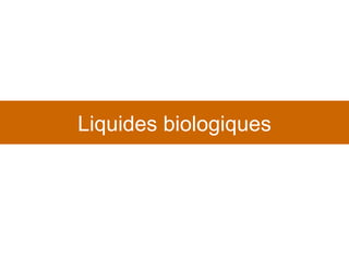 Liquides biologiques 