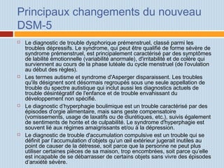 Principaux changements du nouveau
DSM-5
 Le diagnostic de trouble dysphorique prémenstruel, classé parmi les
troubles dép...